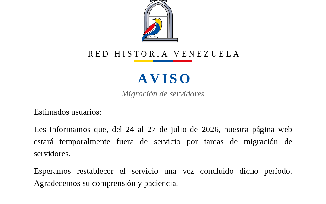 Aviso de Red Historia Venezuela: la página web estará fuera de servicio del 24 al 27 de julio de 2026 por migración de servidores.